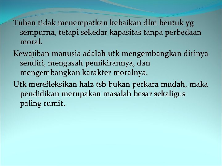 Tuhan tidak menempatkan kebaikan dlm bentuk yg sempurna, tetapi sekedar kapasitas tanpa perbedaan moral.