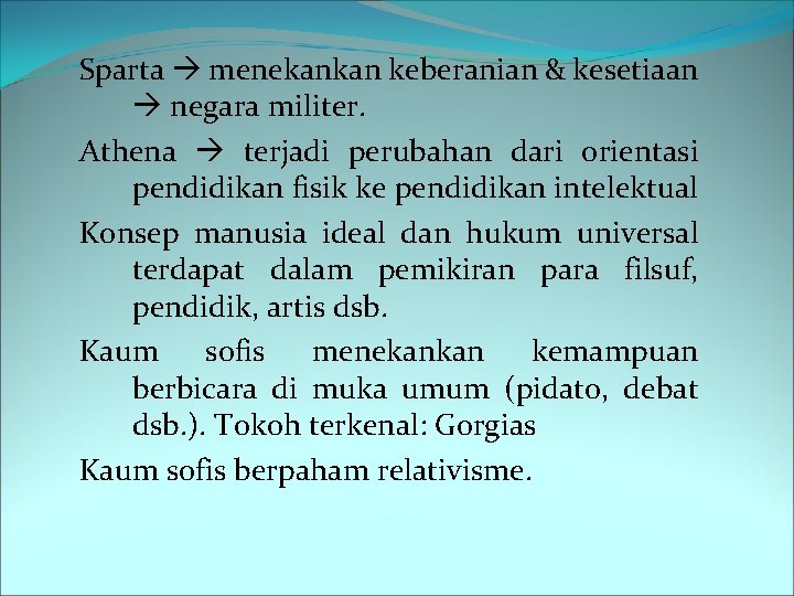 Sparta menekankan keberanian & kesetiaan negara militer. Athena terjadi perubahan dari orientasi pendidikan fisik