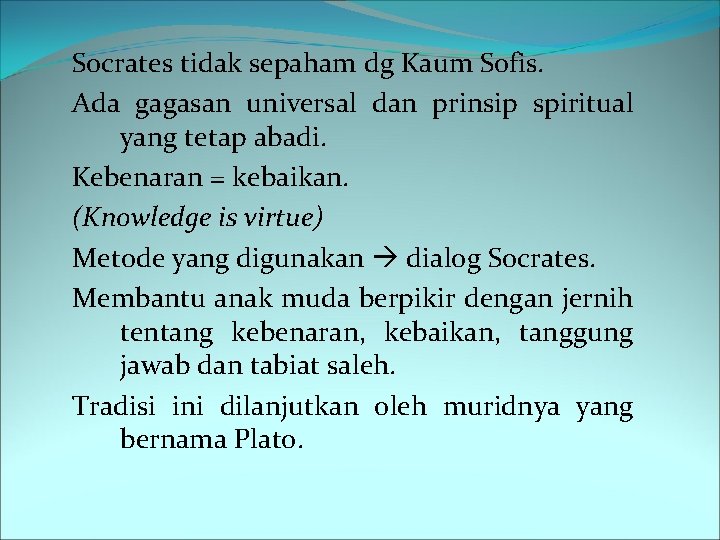 Socrates tidak sepaham dg Kaum Sofis. Ada gagasan universal dan prinsip spiritual yang tetap
