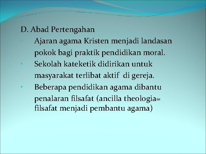 D. Abad Pertengahan • Ajaran agama Kristen menjadi landasan pokok bagi praktik pendidikan moral.