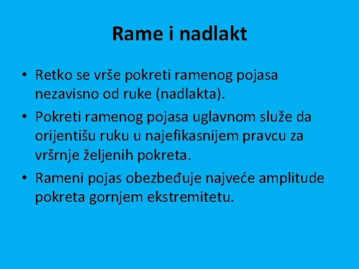 Rame i nadlakt • Retko se vrše pokreti ramenog pojasa nezavisno od ruke (nadlakta).