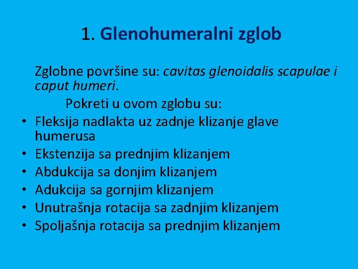 1. Glenohumeralni zglob • • • Zglobne površine su: cavitas glenoidalis scapulae i caput