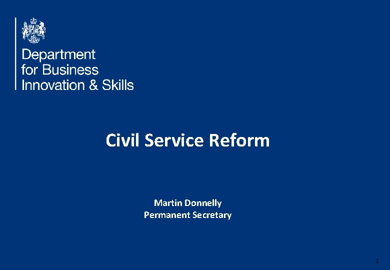 Civil Service Reform Martin Donnelly Permanent Secretary 1 