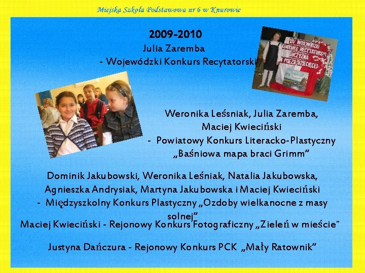 2009 -2010 Julia Zaremba - Wojewódzki Konkurs Recytatorski Weronika Leśsniak, Julia Zaremba, Maciej Kwieciński