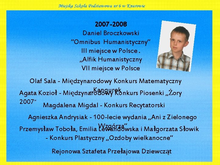 2007 -2008 Daniel Broczkowski ”Omnibus Humanistyczny” III miejsce w Polsce. „Alfik Humanistyczny VII miejsce