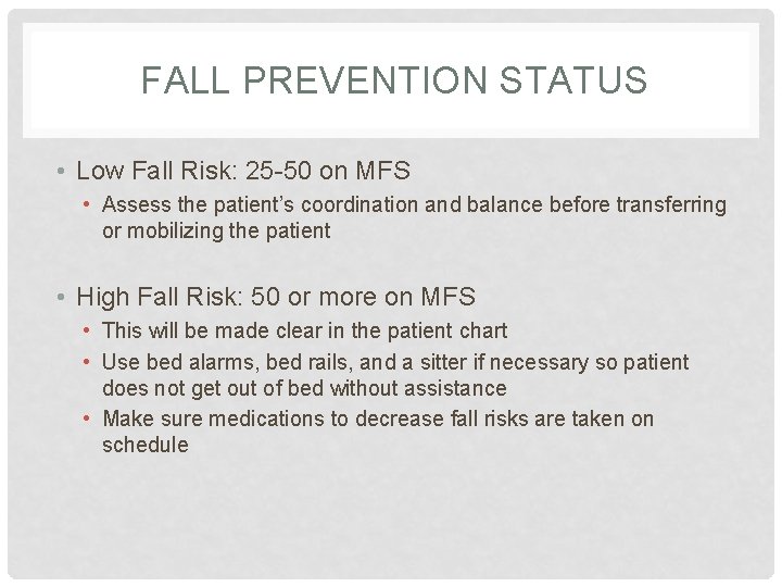 FALL PREVENTION STATUS • Low Fall Risk: 25 -50 on MFS • Assess the