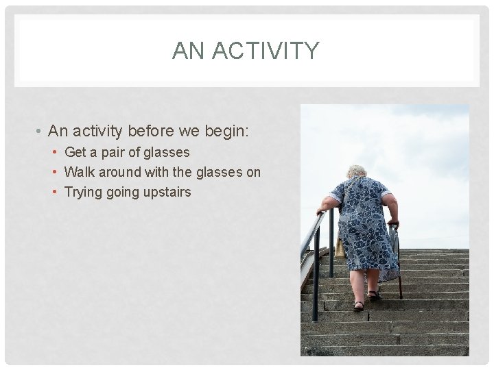 AN ACTIVITY • An activity before we begin: • Get a pair of glasses