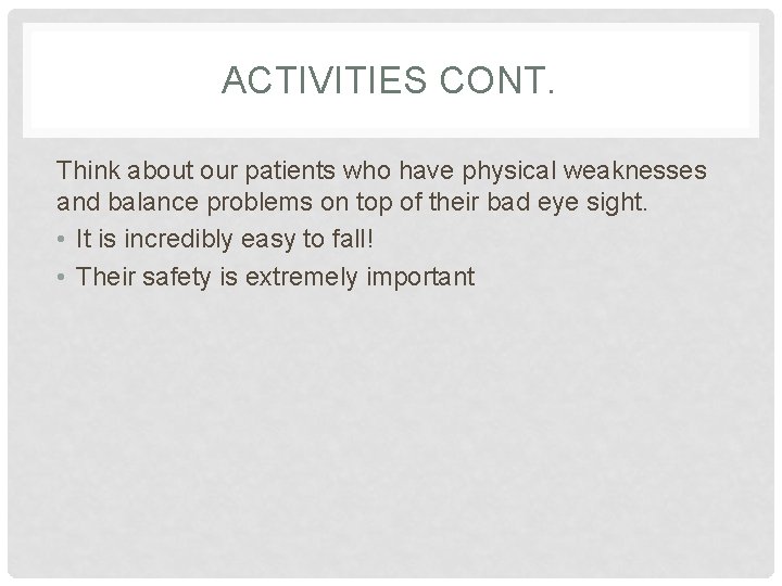 ACTIVITIES CONT. Think about our patients who have physical weaknesses and balance problems on