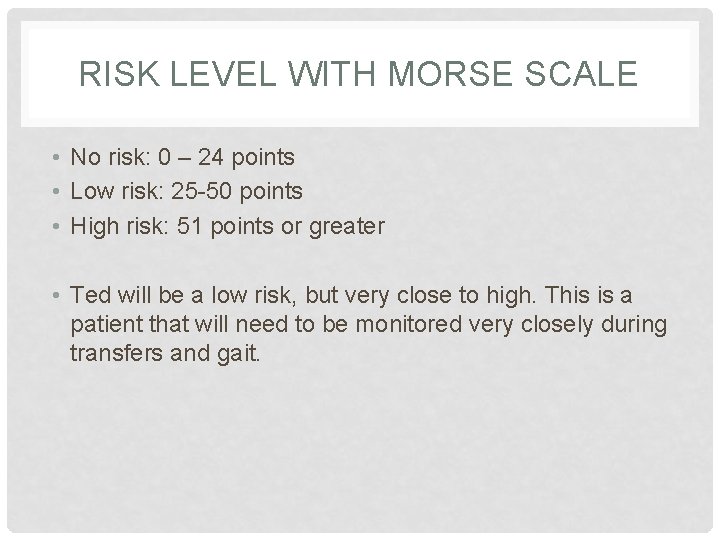 RISK LEVEL WITH MORSE SCALE • No risk: 0 – 24 points • Low