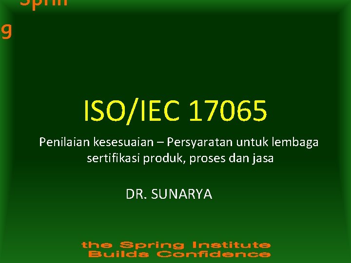 Sprin g ISO/IEC 17065 Penilaian kesesuaian – Persyaratan untuk lembaga sertifikasi produk, proses dan