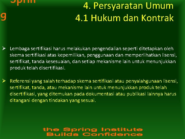 Sprin g 4. Persyaratan Umum 4. 1 Hukum dan Kontrak Ø Lembaga sertifikasi harus Sprin g 4. Persyaratan Umum 4. 1 Hukum dan Kontrak Ø Lembaga sertifikasi harus