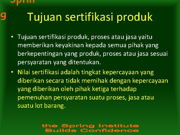 Sprin g Tujuan sertifikasi produk • Tujuan sertifikasi produk, proses atau jasa yaitu memberikan