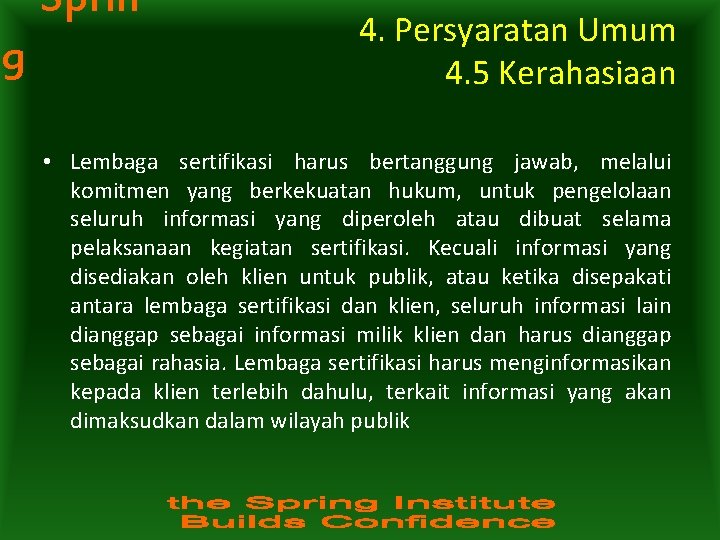 Sprin g 4. Persyaratan Umum 4. 5 Kerahasiaan • Lembaga sertifikasi harus bertanggung jawab,