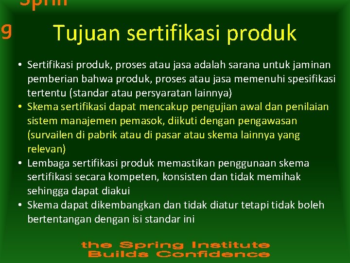 Sprin g Tujuan sertifikasi produk • Sertifikasi produk, proses atau jasa adalah sarana untuk