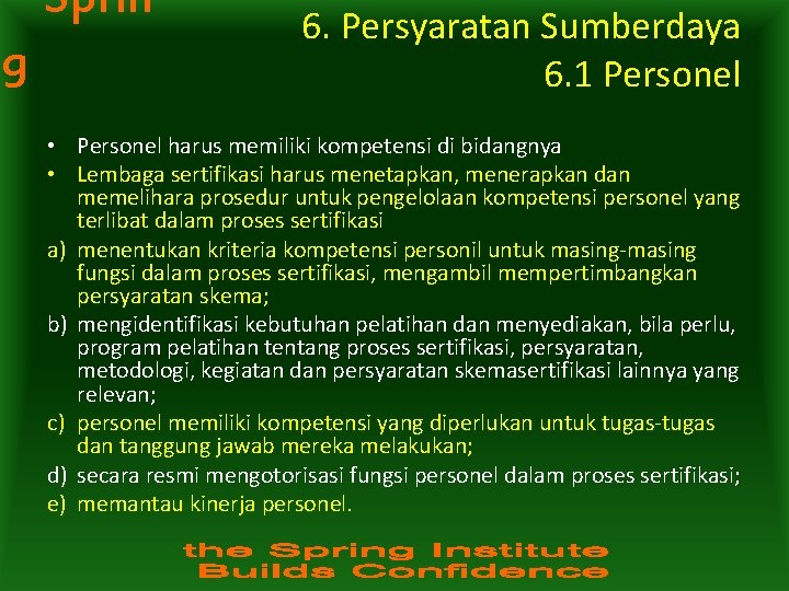 Sprin g 6. Persyaratan Sumberdaya 6. 1 Personel • Personel harus memiliki kompetensi di