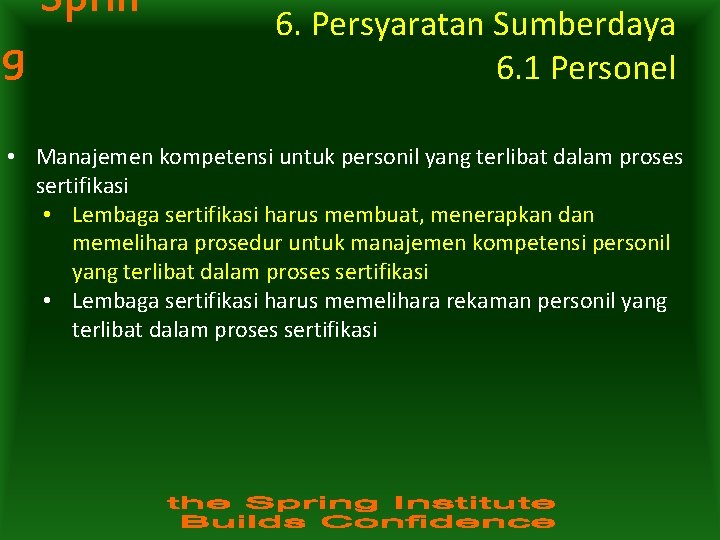Sprin g 6. Persyaratan Sumberdaya 6. 1 Personel • Manajemen kompetensi untuk personil yang