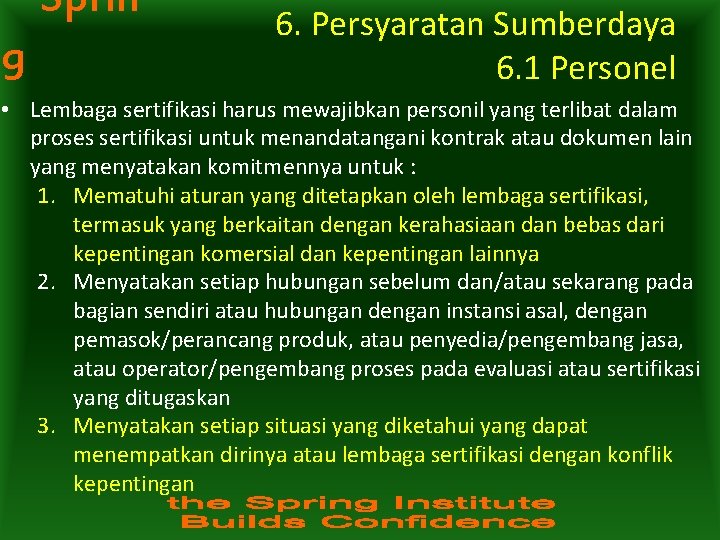 Sprin g 6. Persyaratan Sumberdaya 6. 1 Personel • Lembaga sertifikasi harus mewajibkan personil Sprin g 6. Persyaratan Sumberdaya 6. 1 Personel • Lembaga sertifikasi harus mewajibkan personil