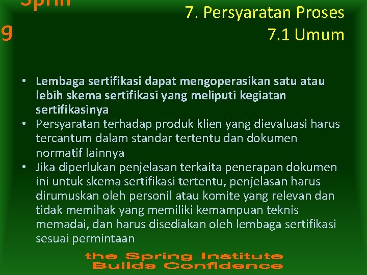 Sprin g 7. Persyaratan Proses 7. 1 Umum • Lembaga sertifikasi dapat mengoperasikan satu