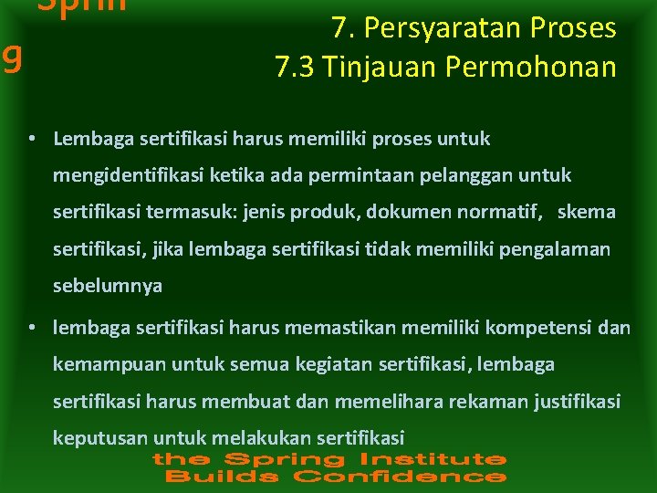 Sprin g 7. Persyaratan Proses 7. 3 Tinjauan Permohonan • Lembaga sertifikasi harus memiliki Sprin g 7. Persyaratan Proses 7. 3 Tinjauan Permohonan • Lembaga sertifikasi harus memiliki