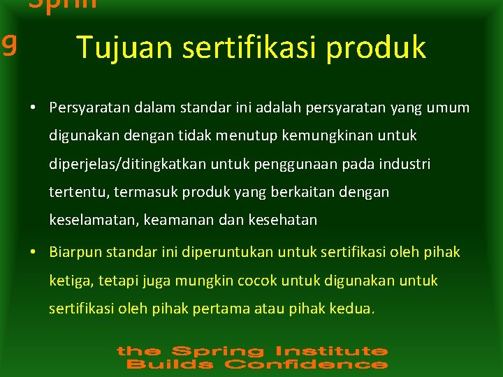 Sprin g Tujuan sertifikasi produk • Persyaratan dalam standar ini adalah persyaratan yang umum