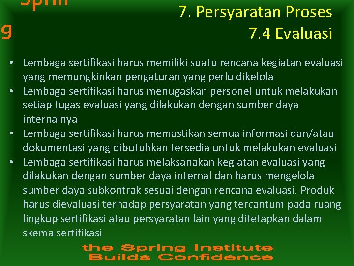 Sprin g 7. Persyaratan Proses 7. 4 Evaluasi • Lembaga sertifikasi harus memiliki suatu