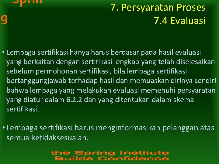 Sprin g 7. Persyaratan Proses 7. 4 Evaluasi • Lembaga sertifikasi hanya harus berdasar