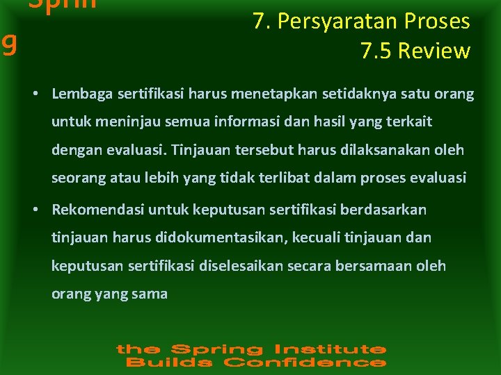 Sprin g 7. Persyaratan Proses 7. 5 Review • Lembaga sertifikasi harus menetapkan setidaknya