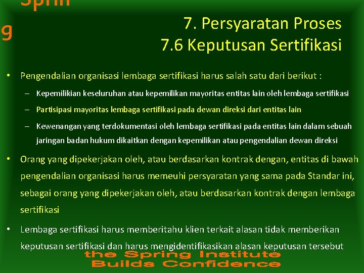 Sprin g 7. Persyaratan Proses 7. 6 Keputusan Sertifikasi • Pengendalian organisasi lembaga sertifikasi