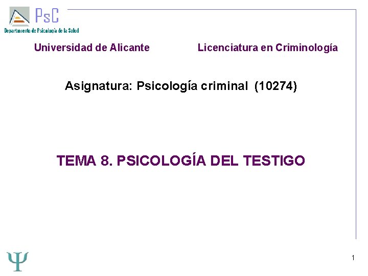 Universidad de Alicante Licenciatura en Criminología Asignatura: Psicología criminal (10274) TEMA 8. PSICOLOGÍA DEL