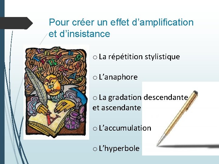 Pour créer un effet d’amplification et d’insistance o La répétition stylistique o L’anaphore o