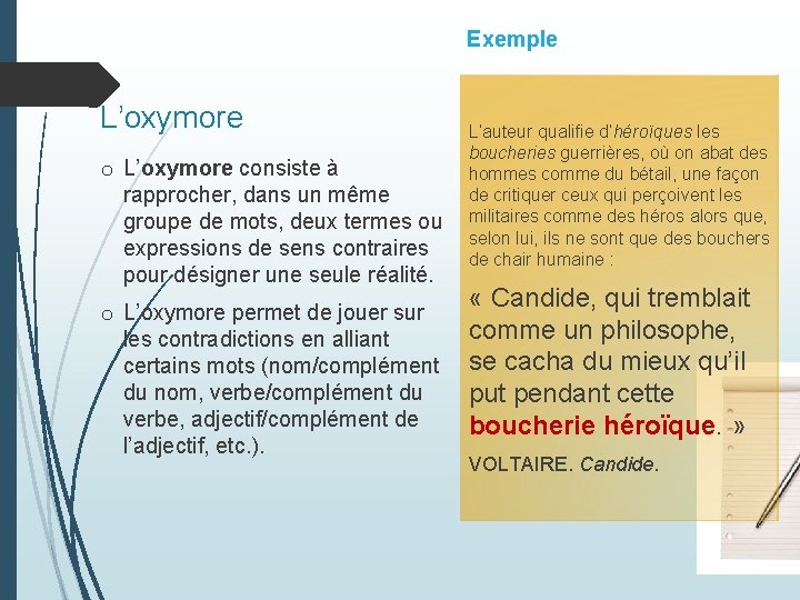 Exemple L’oxymore o L’oxymore consiste à rapprocher, dans un même groupe de mots, deux