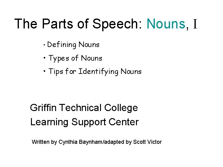 The Parts of Speech: Nouns, I • Defining Nouns • Types of Nouns •