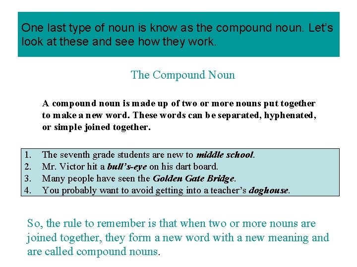 One last type of noun is know as the compound noun. Let’s look at