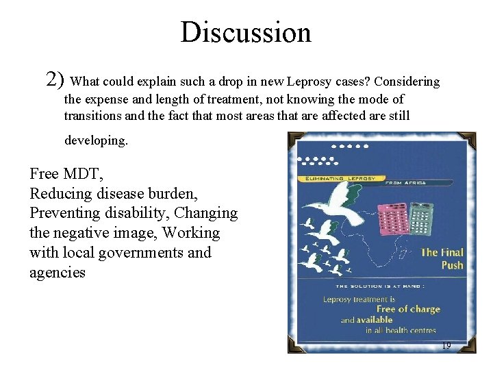 Discussion 2) What could explain such a drop in new Leprosy cases? Considering the