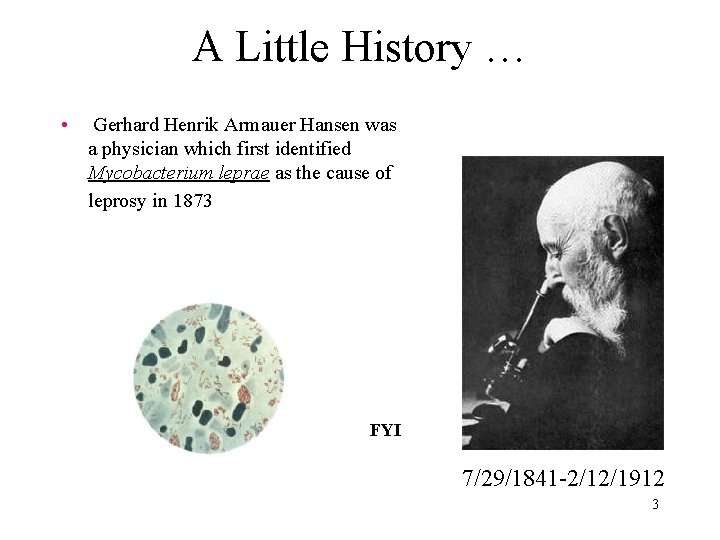 A Little History … • Gerhard Henrik Armauer Hansen was a physician which first