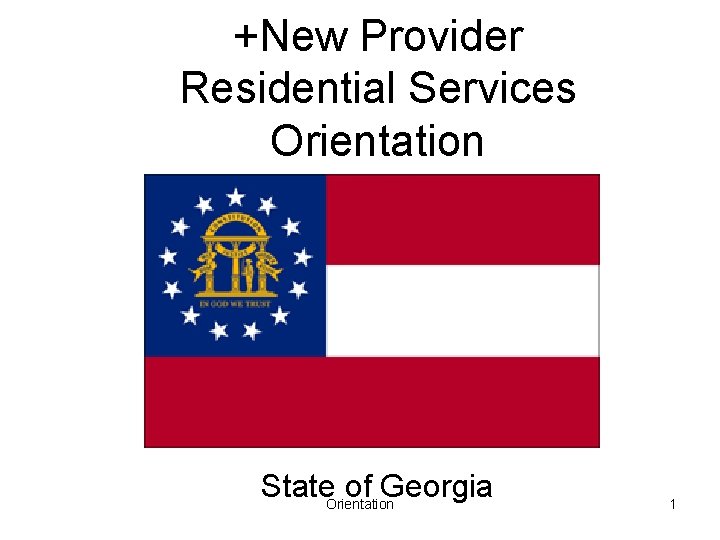 +New Provider Residential Services Orientation State. Orientation of Georgia 1 