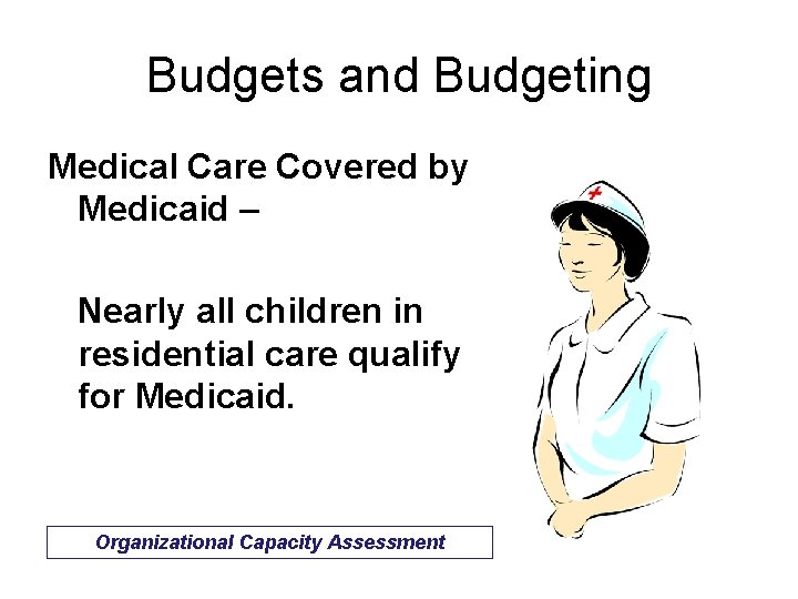 Budgets and Budgeting Medical Care Covered by Medicaid – Nearly all children in residential