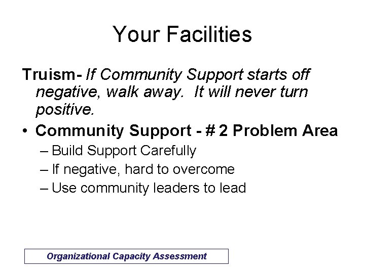 Your Facilities Truism- If Community Support starts off negative, walk away. It will never