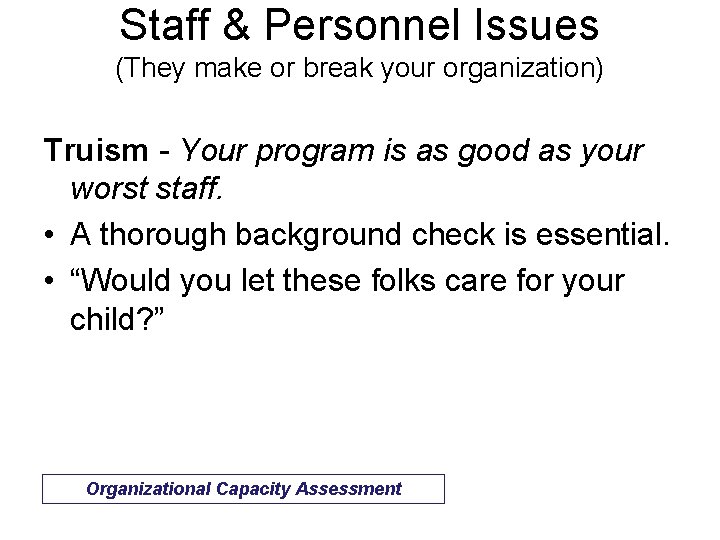 Staff & Personnel Issues (They make or break your organization) Truism - Your program