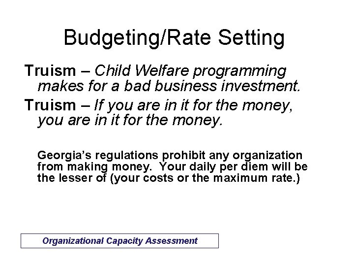 Budgeting/Rate Setting Truism – Child Welfare programming makes for a bad business investment. Truism