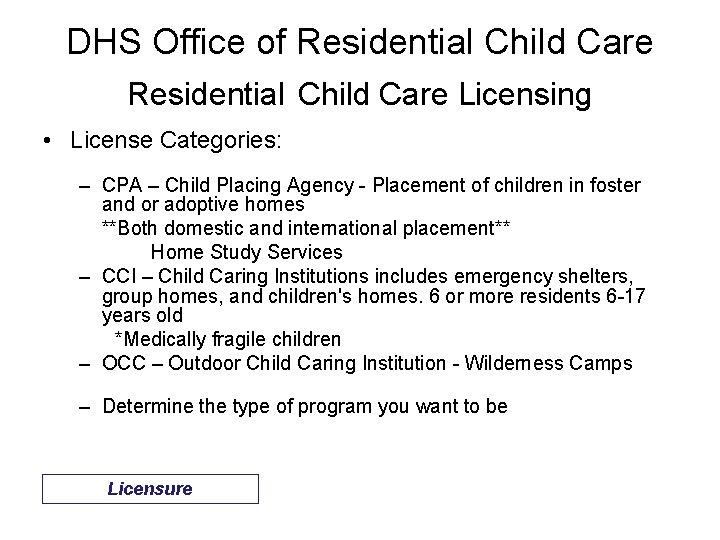 DHS Office of Residential Child Care Licensing • License Categories: – CPA – Child