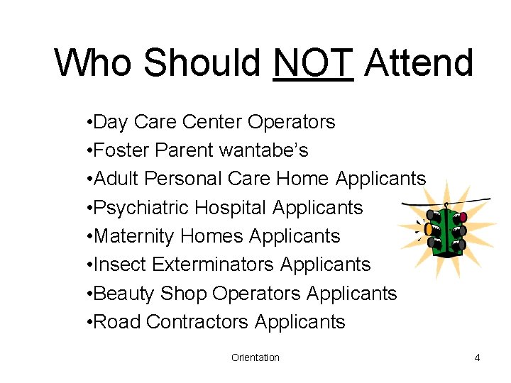 Who Should NOT Attend • Day Care Center Operators • Foster Parent wantabe’s •