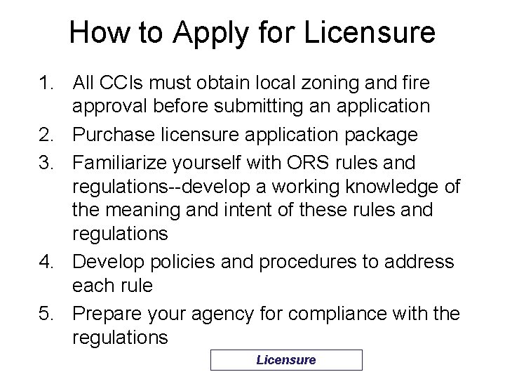How to Apply for Licensure 1. All CCIs must obtain local zoning and fire