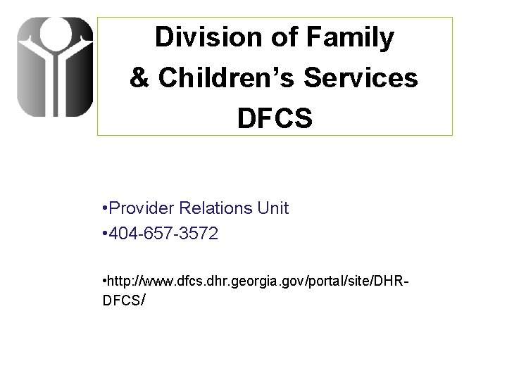 Division of Family & Children’s Services DFCS • Provider Relations Unit • 404 -657
