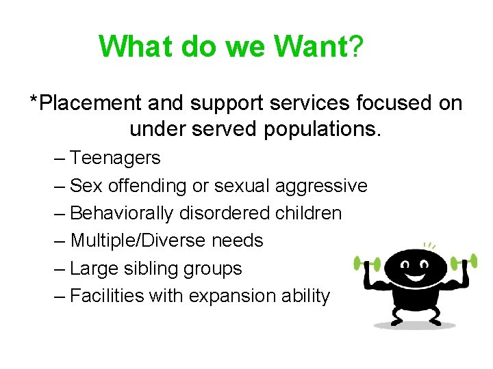 What do we Want? *Placement and support services focused on under served populations. –