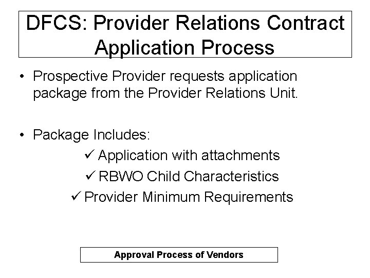 DFCS: Provider Relations Contract Application Process • Prospective Provider requests application package from the