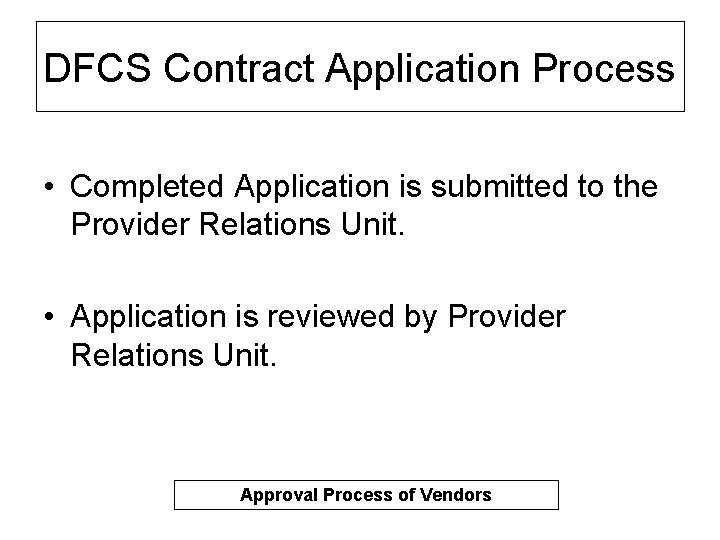 DFCS Contract Application Process • Completed Application is submitted to the Provider Relations Unit.