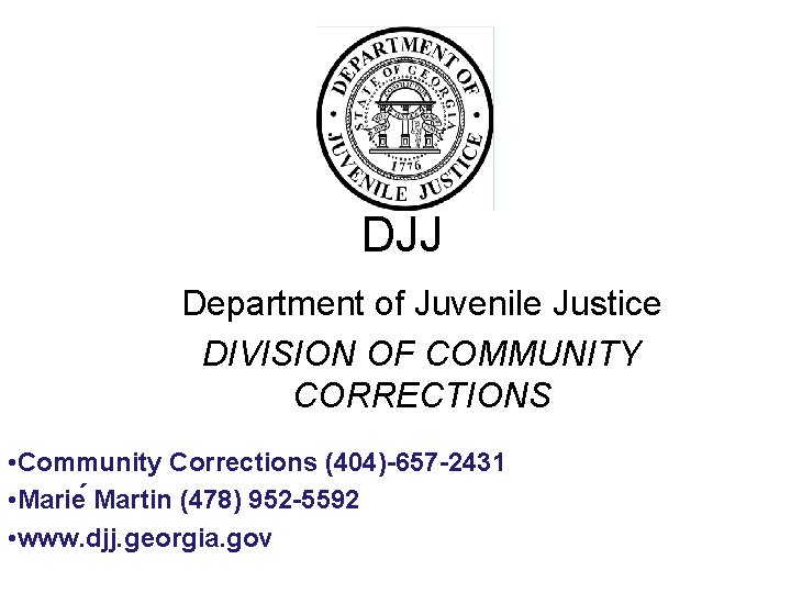 DJJ Department of Juvenile Justice DIVISION OF COMMUNITY CORRECTIONS • Community Corrections (404)-657 -2431