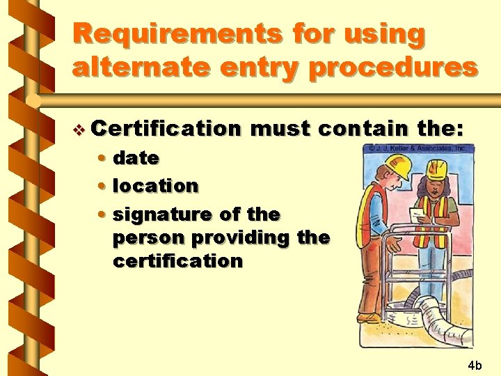 Requirements for using alternate entry procedures v Certification must contain the: • date •