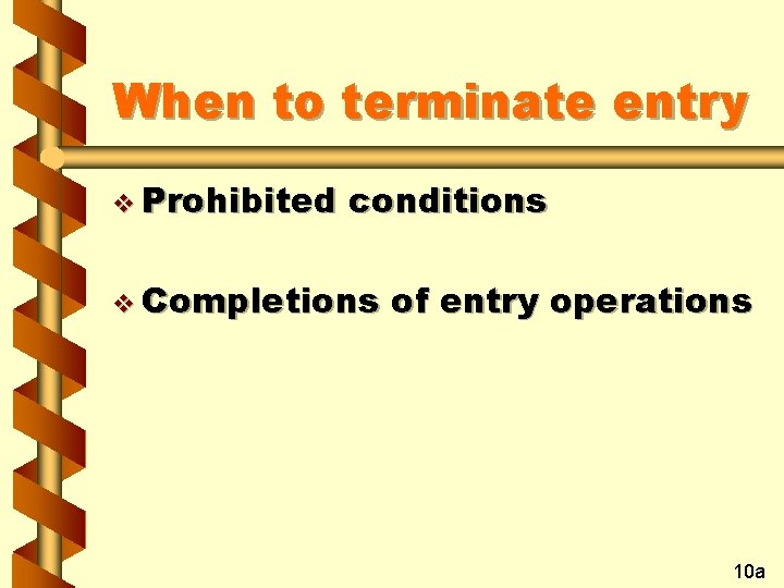 When to terminate entry v Prohibited conditions v Completions of entry operations 10 a